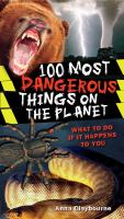 100 most dangerous things on the planet : [what to do if it happens to you]