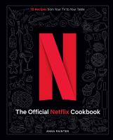 The official Netflix cookbook : 70 recipes from your TV to your table