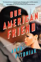 Our American friend : a novel