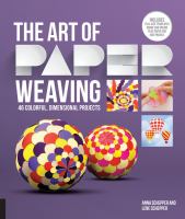 The art of paper weaving : 60 colorful, dimensional projects : includes practice paper & full-size templates