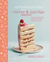 Afternoon tea at the Cutter & Squidge Bakery : delicious recipes for dream cakes, biskies, savouries & more