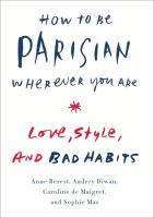 How to be Parisian wherever you are : love, style, and bad habits