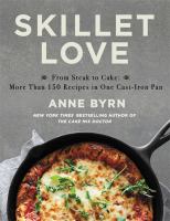 Skillet love : from steak to cake : more than 150 recipes in one cast-iron pan