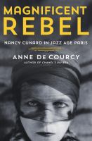 Magnificent rebel : Nancy Cunard in Jazz Age Paris