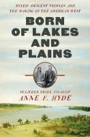 Born of lakes and plains : mixed-descent peoples and the making of the American West