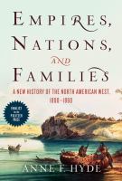 Empires, nations and families : a new history of the North American west, 1800-1860
