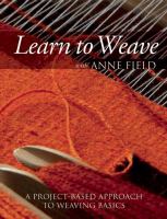 Learn to weave with Anne Field : a project-based approach to weaving basics