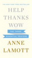 Help, thanks, wow : the three essential prayers