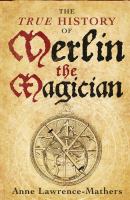 The true history of Merlin : the magician
