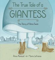 The true tale of a giantess : the story of Anna Swan