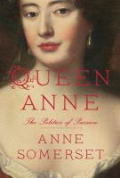 Queen Anne : the politics of passion