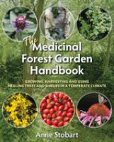 The medicinal forest handbook : growing, harvesting and using healing trees and shrubs in a temperate climate