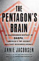 The Pentagon's brain : an uncensored history of DARPA, America's top-secret military research agency
