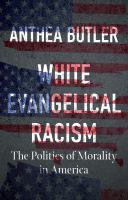 White evangelical racism : the politics of morality in America