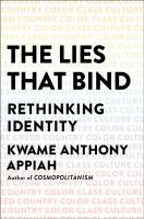 The lies that bind : rethinking identity, creed, country, color, class, culture