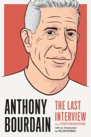 Anthony Bourdain : the last interview and other conversations