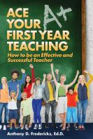 Ace your first year teaching : how to be an effective and successful teacher