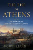 The rise of Athens : the story of the world's greatest civilization