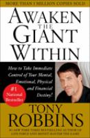 Awaken the giant within : how to take immediate control of your mental, emotional, physical & financial destiny