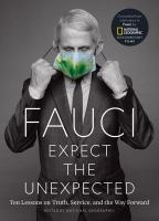 Fauci : expect the unexpected : ten lessons on truth, service, and the way forward