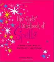 The girls' handbook of spells : charm your way to popularity and power