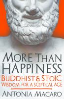More than happiness : Buddhist and stoic wisdom for a sceptical age