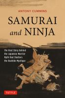 Samurai and ninja : the real story behind the Japanese warrior myth that shatters the Bushido mystique