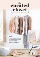 The curated closet : a simple system for discovering your personal style and building your dream wardrobe
