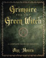 Grimoire for the green witch : a complete book of shadows