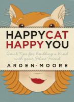 Happy cat, happy you : quick tips for building a bond with your feline friend