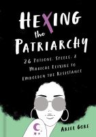 Hexing the patriarchy : 26 potions, spells, and magical elixirs to embolden the resistance