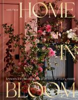 Home in bloom : lessons for creating floral beauty in every room