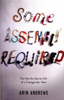 Some assembly required : the not-so-secret life of a transgender teen