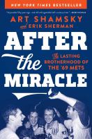After the miracle : the lasting brotherhood of the '69 Mets