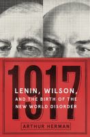 1917 : Lenin, Wilson, and the birth of the new world disorder
