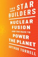 The star builders : nuclear fusion and the race to power the planet