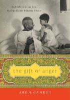 The gift of anger : and other lessons from my grandfather Mahatma Gandhi