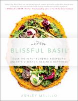 Blissful basil : over 100 plant-powered recipes to unearth vibrancy, health & happiness
