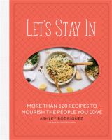 Let's stay in : more than 120 recipes to nourish the people you love