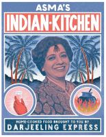 Asma's Indian kitchen : home-cooked food brought to you by Darjeeling Express
