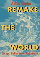 Remake the world : essays, reflections, rebellions