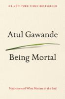 Being mortal : medicine and what matters in the end