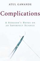 Complications : a surgeon's notes on an imperfect science