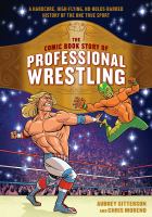 The comic book story of professional wrestling : a hardcore, high-flying, no-holds-barred history of the one true sport