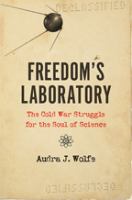 Freedom's laboratory : the Cold War struggle for the soul of science