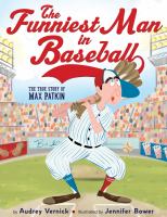 The funniest man in baseball : the true story of Max Patkin
