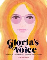 Gloria's voice : the story of Gloria Steinem -- feminist, activist, leader