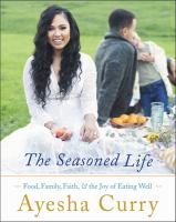 The seasoned life : food, family, faith, and the joy of eating well