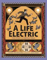 A life electric : the story of Nikola Tesla