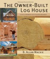 The owner-built log house : living in harmony with your environment